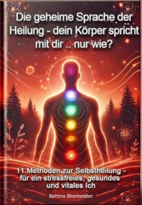 Die Geheime Sprache der Heilung- dein Körper spricht mit dir .. nur wie? - Bettina Bliemeister - E-Book