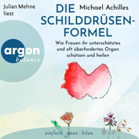 Die Schilddrüsen-Formel - Wie Frauen ihr unterschätztes und oft überfordertes Organ schützen und heilen (Ungekürzte Lesung) - Michael Achilles - Hörbuch