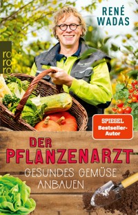 Der Pflanzenarzt: Gesundes Gemüse anbauen - René Wadas - E-Book