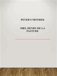 Peter's Mother - Mrs. Henry De La Pasture - E-Book