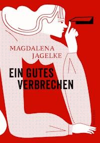 Ein gutes Verbrechen - Magdalena Jagelke - E-Book