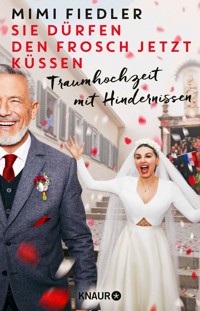 Sie dürfen den Frosch jetzt küssen - Mimi Fiedler - E-Book