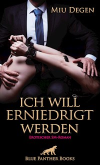 Ich will erniedrigt werden | Erotischer SM-Roman - Miu Degen - E-Book