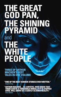 The Great God Pan, The Shining Pyramid and The White People - Arthur Machen - E-Book