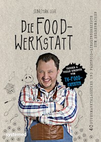Die Foodwerkstatt - Sebastian Lege - E-Book