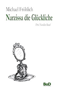 Narzissa die Glückliche - Michael Fröhlich - E-Book