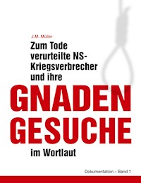 Zum Tode verurteilte NS-Kriegsverbrecher und ihre Gnadengesuche im Wortlaut - J.M. Müller - E-Book