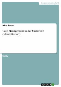 Case Management in der Suchthilfe (Identifikation) - Nina Braun - E-Book