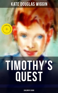 TIMOTHY'S QUEST (Children's Book) - Kate Douglas Wiggin - E-Book