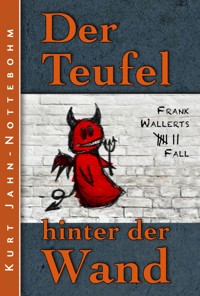 Der Teufel hinter der Wand - Kurt Jahn-Nottebohm - E-Book
