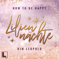 Liliennächte - How to be Happy, Band 1 (ungekürzt) - Kim Leopold - Hörbuch