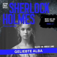 Sherlock Holmes: Geliebte Alba - Neues aus der Baker Street, Folge 17 (Ungekürzt) - Sir Arthur Conan Doyle - Hörbuch