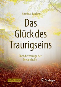 Das Glück des Traurigseins - Anton A. Bucher - E-Book