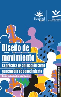 Diseño de movimiento: la práctica de animación como generadora de conocimiento - Jesús Alejandro Guzmán Ramírez - E-Book