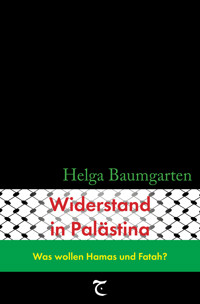 Widerstand in Palästina: Was wollen Hamas und Fatah? - Helga Baumgarten - E-Book