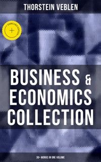 Business & Economics Collection: Thorstein Veblen Edition (30+ Works in One Volume) - Thorstein Veblen - E-Book