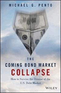 The Coming Bond Market Collapse - Michael G. Pento - E-Book