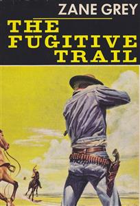 The Fugitive Trail - Zane Grey - E-Book