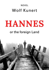 Hannes or The foreign Land - Wolf Kunert - E-Book