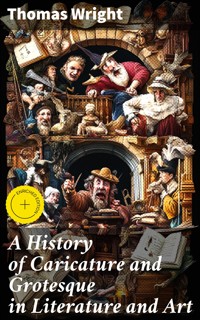 A History of Caricature and Grotesque in Literature and Art - Thomas Wright - E-Book