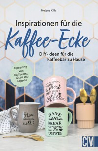 Inspirationen für die Kaffee-Ecke - Helene Kilb - E-Book