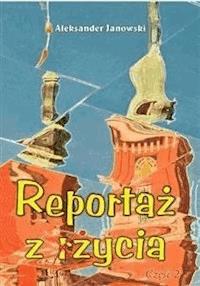 Reportaż z życia - Aleksander Janowski - E-Book