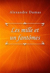 Les mille et un fantômes - Dumas Alexandre - E-Book