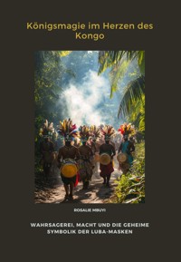 Königsmagie im Herzen des Kongo - Rosalie Mbuyi - E-Book