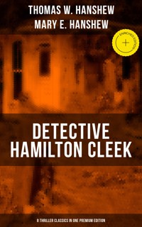 Detective Hamilton Cleek: 8 Thriller Classics in One Premium Edition - Thomas W. Hanshew - E-Book