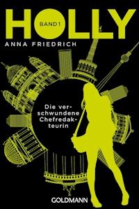 Holly. Die verschwundene Chefredakteurin - Anna Friedrich - E-Book