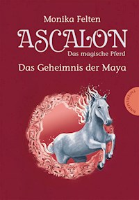 Ascalon – Das magische Pferd 2: Das Geheimnis der Maya - Monika Felten - E-Book