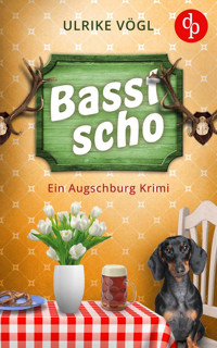Basst scho | Ein lustiger Augschburg Krimi mit bayrischem Charme - Ulrike Vögl - E-Book