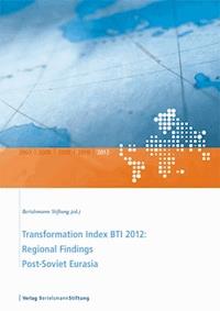 Transformation Index BTI 2012: Regional Findings Post-Soviet Eurasia -  - E-Book
