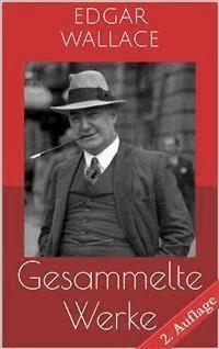 Gesammelte Werke (Vollständige Ausgaben - 2. Auflage) - Edgar Wallace - E-Book