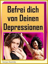 Befrei dich von Deinen Depressionen - Georgius Anastolsky - E-Book