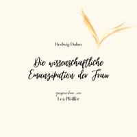 Hedwig Dohm: Die wissenschaftliche Emanzipation der Frau - Hedwig Dohm - Hörbuch