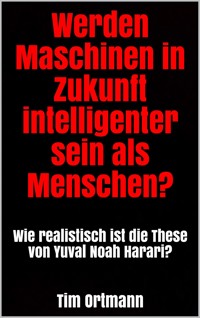 Werden Maschinen in Zukunft intelligenter sein als Menschen? - Tim Ortmann - E-Book