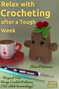 Relax with Crocheting After a Tough Week - Magical Tree Stump Crochet Patterns (US stitch terminology) - Elena Platonova - E-Book