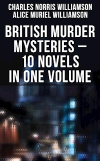 British Murder Mysteries – 10 Novels in One Volume - Charles Norris Williamson - E-Book