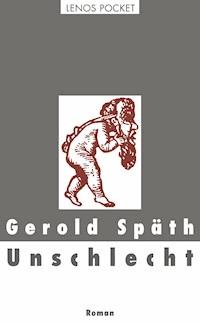 Unschlecht - Gerold Späth - E-Book