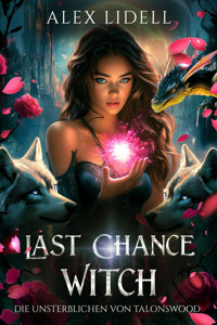Last Chance Witch: Die Unsterblichen von Talonswood - Alex Lidell - E-Book