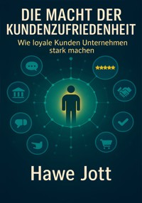 Die Macht der Kundenzufriedenheit - Hawe Jott - E-Book