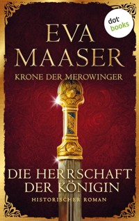 Krone der Merowinger: Die Herrschaft der Königin - Eva Maaser - E-Book