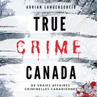 True Crime Canada - Adrian Langenscheid - Hörbuch