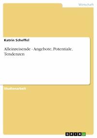 Alleinreisende - Angebote, Potentiale, Tendenzen - Katrin Scheffel - E-Book