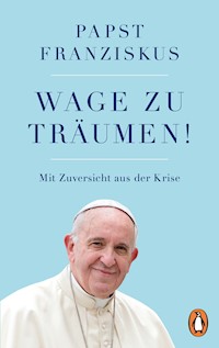 Wage zu träumen! - Papst Franziskus - E-Book