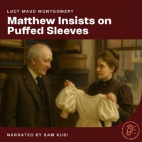 Matthew Insists on Puffed Sleeves - Lucy Maud Montgomery - Hörbuch
