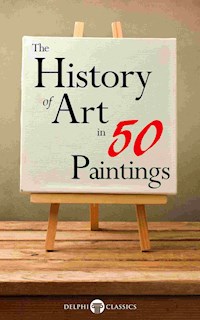 The History of Art in 50 Paintings (Illustrated) - Delphi Classics - E-Book