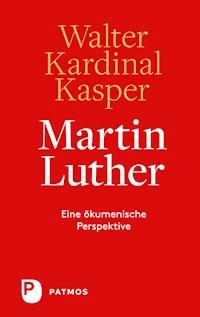 Martin Luther - Walter  Kardinal Kasper - E-Book