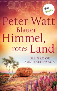Blauer Himmel, rotes Land: Die große Australien-Saga - Peter Watt - E-Book